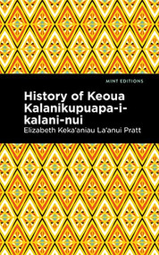 History of Keoua Kalanikupuapa-i-kalani-nui (Father of Hawaiian Kings) by Elizabeth Kekaʻaniau La‘anui Pratt, Mint Editions, 9781513299549