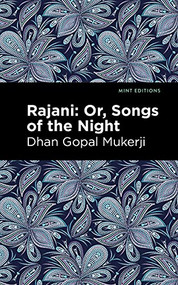 Rajani (Songs of the Night) by Dhan Gopal Mukerji, Mint Editions, 9781513299976
