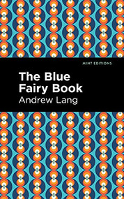The Blue Fairy Book - 9781513281605 by Andrew Lang, Mint Editions, 9781513281605