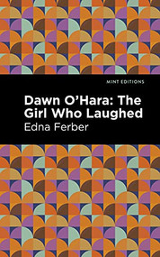 Dawn O' Hara (The Girl Who Laughed) - 9781513283180 by Edna Ferber, Mint Editions, 9781513283180