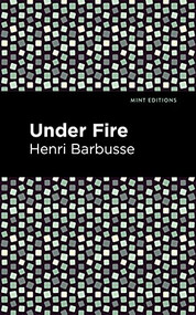 Under Fire - 9781513283272 by Henri Barbusse, Mint Editions, 9781513283272