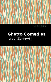 Ghetto Comedies - 9781513216430 by Israel Zangwill, Mint Editions, 9781513216430