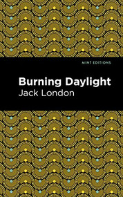 Burning Daylight - 9781513270197 by Jack London, Mint Editions, 9781513270197