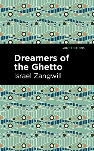 Dreamers of the Ghetto by Israel Zangwill, Mint Editions, 9781513216454