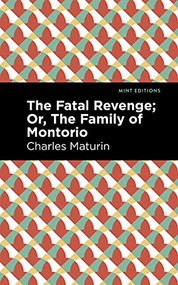 The Fatal Revenge; Or, The Family of Montorio - 9781513282831 by Charles Maturin, Mint Editions, 9781513282831