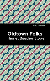 Oldtown Folks by Harriet Beecher Stowe, Mint Editions, 9781513280035
