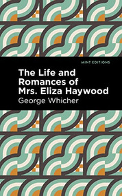 The Life and Romances of Mrs. Eliza Haywood by George Whicher, Mint Editions, 9781513291604