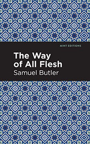 The Way of All Flesh by Samuel Butler, Mint Editions, 9781513268842