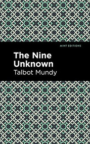 The Nine Unknown by Talbot Mundy, Mint Editions, 9781513280790
