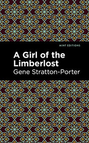 A Girl of the Limberlost - 9781513283050 by Gene Stratton-Porter, Mint Editions, 9781513283050