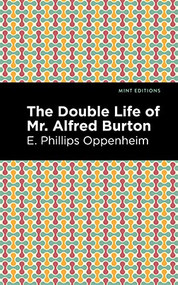 The Double Life of Mr. Alfred Burton - 9781513281261 by E. Phillips Oppenheim, Mint Editions, 9781513281261