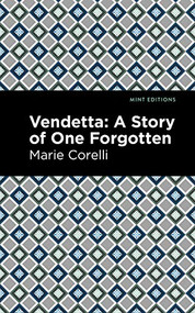 Vendetta (A Story of One Forgotten) by Marie Corelli, Mint Editions, 9781513277769