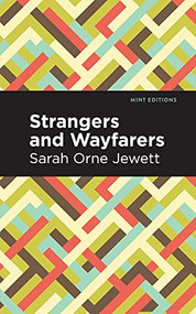 Strangers and Wayfarers - 9781513279879 by Sarah Orne Jewett, Mint Editions, 9781513279879
