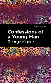 Confessions of a Young Man - 9781513290997 by George Moore, Mint Editions, 9781513290997
