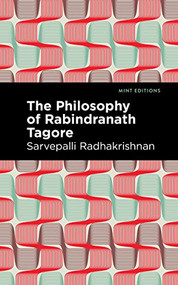 The Philosophy of Rabindranath Tagore by Sarvepalli Radhakrishnan, Mint Editions, 9781513215709