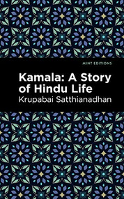 Kamala (A Story of Hindu Life) by Krupabai Satthianadhan, Mint Editions, 9781513218571