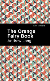 The Orange Fairy Book - 9781513281698 by Andrew Lang, Mint Editions, 9781513281698