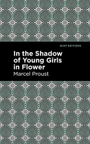 In the Shadow of Young Girls in Flower by Marcel Proust, Mint Editions, 9781513224992