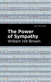 The Power of Sympathy by William Hill Brown, Mint Editions, 9781513268675