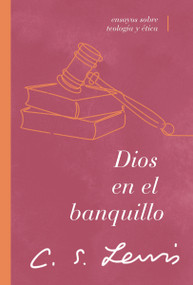 Dios en el banquillo (Ensayos sobre teología y ética) (Spanish Edition) by C. S. Lewis, 9780849919336