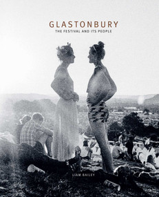 Glastonbury (The Festival and Its People) by Liam Bailey, 9781788842570