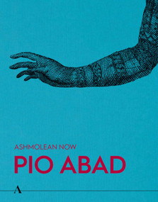 Ashmolean NOW: Pio Abad by Lena Fritsch, Pio Abad, Dan Hicks, Vera Mey, 9781910807606