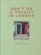 Don't be a Tourist in London (The Messy Nessy Chic Guide) by Vanessa Grall, 9781916430945