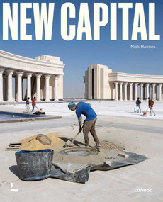 New Capital (Building Cities From Scratch) by Nick Hannes, Dorina Pojani, 9789401403764