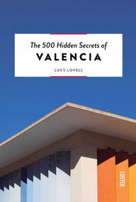 The 500 Hidden Secrets of Valencia by Lucy Lovell, Paula G. Furió, 9789460583605