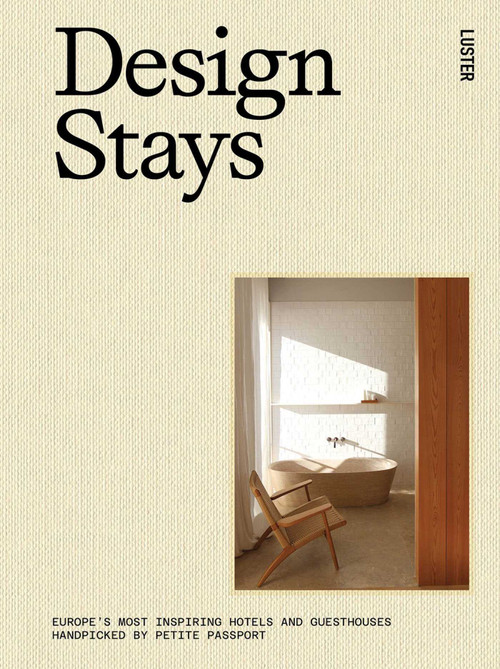 Design Stays (Europe's Most Inspiring Hotels and Guesthouses, Handpicked by Petite Passport) by Pauline Egge, 9789460583612