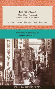 LING-NAM (Hong Kong, Canton and Hainan Island in the 1880s) by Benjamin Couch "BC" Henry, Paul French, 9789887554776