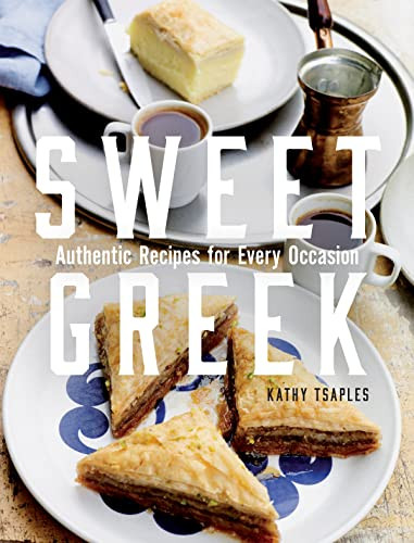 Sweet Greek (Authentic Recipes for Every Occasion) by Kathy Tsaples, 9781771514156