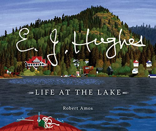 E. J. Hughes: Life at the Lake by Robert Amos, 9781771514194