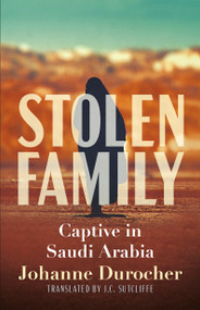 Stolen Family (Captive in Saudi Arabia) by Johanne Durocher, Julie Roy, JC Sutcliffe, 9781459750425