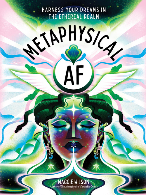 Metaphysical AF (Harness Your Dreams in the Ethereal Realm) by Maggie Wilson Dorsky, 9781454952442