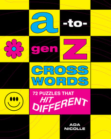 A-to-Gen Z Crosswords (72 Puzzles That Hit Different) by Ada Nicolle, 9781454952657