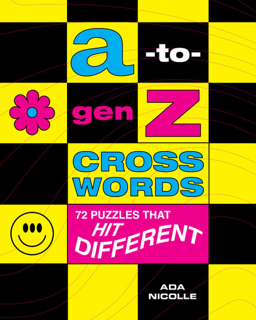 A-to-Gen Z Crosswords (72 Puzzles That Hit Different) by Ada Nicolle, 9781454952657