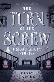 The Turn of the Screw & More Ghost Stories by Henry James, 9781454953593