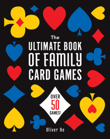 The Ultimate Book of Family Card Games (Over 50 Games!) by Oliver Ho, 9781454953753