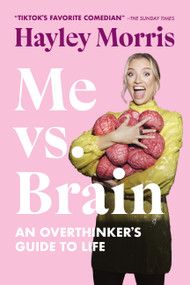 Me vs. Brain (An Overthinker's Guide to Life) by Hayley Morris, 9781454953821