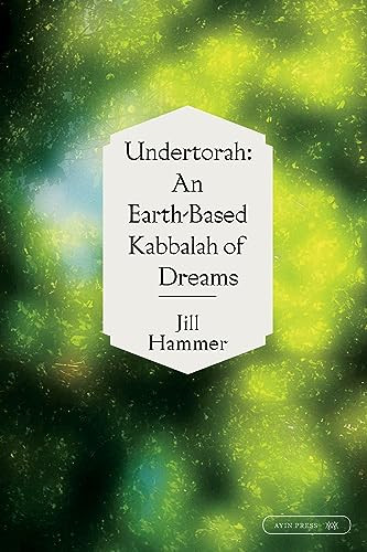 Undertorah (An Earth-Based Kabbalah of Dreams) by Jill Hammer, 9781532362002