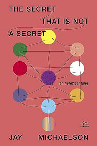 The Secret That Is Not a Secret (Ten Heretical Tales) by Jay Michaelson, 9798986780399