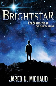 Brightstar (Energematrice6 - The Epimyth Begins) by Jared N. Michaud, 9781636982687