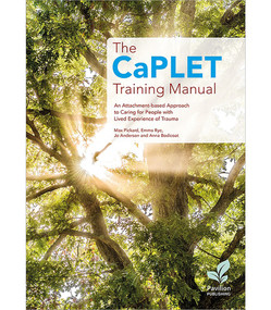 The CaPLET Training Manual (An Attachment-based Approach to Caring for People with Lived Experience of Trauma) by Emma Rye, Anna Bodicot, Max Pickard, Jo Anderson, 9781803882703