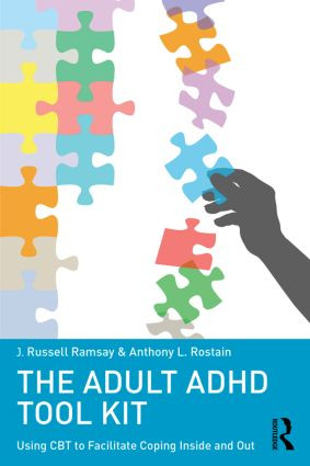 The Adult ADHD Tool Kit (Using CBT to Facilitate Coping Inside and Out) by J. Russell Ramsay, Anthony L. Rostain, 9780415815895