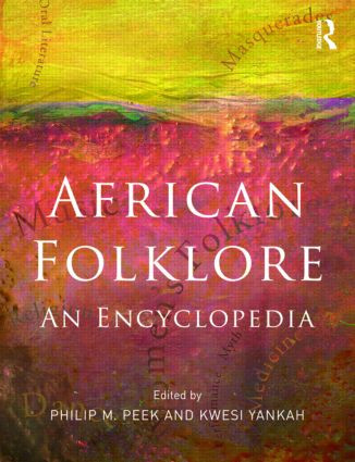 African Folklore (An Encyclopedia) by Philip M. Peek, Kwesi Yankah, 9780415803724