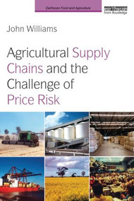 Agricultural Supply Chains and the Challenge of Price Risk - 9780415827003 by John Williams, 9780415827003