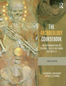 The Archaeology Coursebook (An Introduction to Themes, Sites, Methods and Skills) by Jim Grant, Sam Gorin, Neil Fleming, 9780415526883