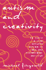 Autism and Creativity (Is There a Link between Autism in Men and Exceptional Ability?) - 9780415763424 by Michael Fitzgerald, 9780415763424
