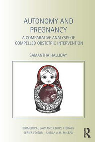 Autonomy and Pregnancy (A Comparative Analysis of Compelled Obstetric Intervention) - 9780415423038 by Sam Halliday, 9780415423038